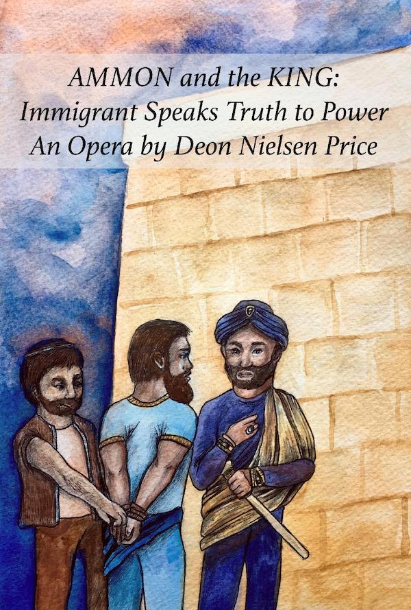 AMMON and the KING: Immigrant Speaks Truth to Power - An Opera by Deon Nielsen Price